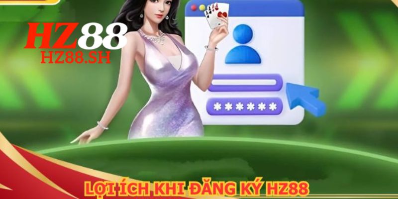 Đăng Ký HZ88 – Hướng Dẫn Tham Gia Nền Tảng Giải Trí Đẳng Cấp 2 Lợi ích khi người chơi đăng ký tài khoản cược tại nhà cái